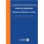 The American Psychiatric Association Practice Guidelines for the Psychiatric Evaluation of Adults