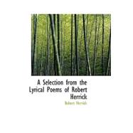 Selection from the Lyrical Poems of Robert Herrick : A Selection from the Lyrical Poems of Robert Herrick