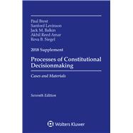 Processes of Constitutional Decisionmaking: Cases and Material 2018 Supplement (Supplements)