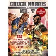 Chuck Norris vs. Mr. T. : 400 Facts about the Baddest Dudes in the History of Ever