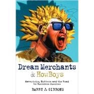 Dream Merchants & HowBoys Mavericks, Nutters and the Road to Business Success