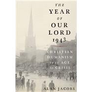 The Year of Our Lord 1943 Christian Humanism in an Age of Crisis