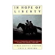 In Hope of Liberty Culture, Community and Protest among Northern Free Blacks, 1700-1860