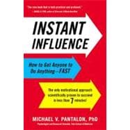 Instant Influence : How to Get Anyone to Do Anything--Fast