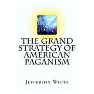 The Grand Strategy of American Paganism