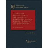 The Federal Income Taxation of Corporations, Partnerships, Limited Liability Companies, and Their Owners(University Casebook Series)
