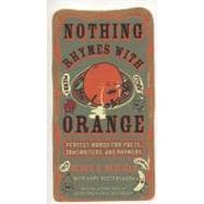 Nothing Rhymes with Orange : Perfect Words for Poets, Songwriters, and Rhymers