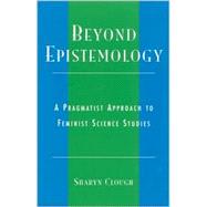 Beyond Epistemology A Pragmatist Approach to Feminist Science Studies