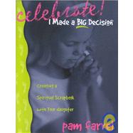 Celebrate! I Made a Big Decision : Creating a Spiritual Scrapbook with Your Daughter