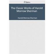 The Classic Works of Harold Morrow Sherman,9781501084652