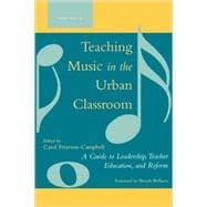 Teaching Music in the Urban Classroom A Guide to Leadership, Teacher Education, and Reform