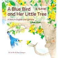 Blue Bird & Her Little Tree A Story in English and Chinese
