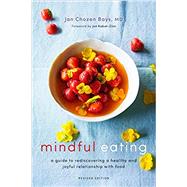 Mindful Eating A Guide to Rediscovering a Healthy and Joyful Relationship with Food (Revised Edition)
