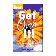 Get Over It! How To Survive Break-ups, Back Stabbing Friends, And Bad