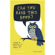 Can You Read This Book? A Book of Nonsense to Twist Your Tongue To