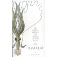 Kraken The Curious, Exciting, and Slightly Disturbing Science of Squid