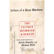 The Private Heinrich Himmler Letters of a Mass Murderer