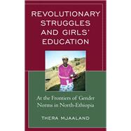 Revolutionary Struggles and Girls’ Education At the Frontiers of Gender Norms in North-Ethiopia