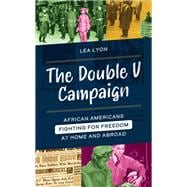 The Double V Campaign African Americans Fighting for Freedom at Home and Abroad