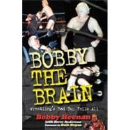 Bobby the Brain Wrestling's Bad Boy Tells All