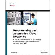 Programming and Automating Cisco Networks A guide to network programmability and automation in the data center, campus, and WAN