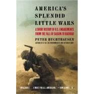 America's Splendid Little Wars : A Short History of U. S. Engagements from the Fall of Saigon to Baghdad