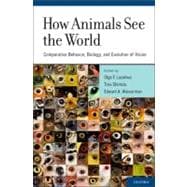How Animals See the World Comparative Behavior, Biology, and Evolution of Vision