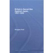 Britain's Secret War Against Japan, 1937-1945