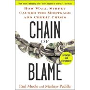 Chain of Blame How Wall Street Caused the Mortgage and Credit Crisis