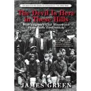 The Devil Is Here in These Hills West Virginia's Coal Miners and Their Battle for Freedom