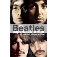 The Beatles: Paperback Writer; 40 Years of Classic Writing