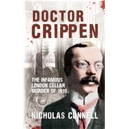 Doctor Crippen The Infamous London Cellar Murder of 1910