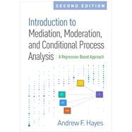 Introduction to Mediation, Moderation, and Conditional Process Analysis, Second Edition A Regression-Based Approach