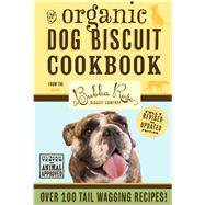 Organic Dog Biscuit Cookbook (Revised Edition) Over 100 Tail-Wagging Treats