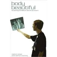 Body Beautiful : Recovering the Biblical View of the Church