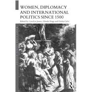 Women, Diplomacy and International Politics since 1500