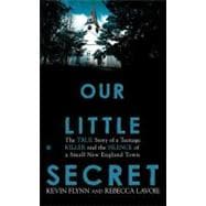 Our Little Secret : The True Story of a Teenager Killer and the Silence of a Small New England Town