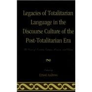 Legacies of Totalitarian Language in the Discourse Culture of the Post-Totalitarian Era The Case of Eastern Europe, Russia, and China