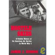 Hostile Skies : A Combat History of the American Air Service in World War I