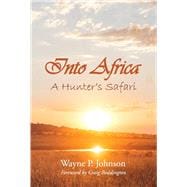 Into Africa A Hunter's Safari