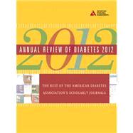 Annual Review of Diabetes 2012 The Best of the American Diabetes Association's Scholarly Journals