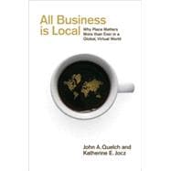 All Business Is Local : Why Place Matters More Than Ever in a Global, Virtual World