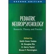 Pediatric Neuropsychology, Second Edition Research, Theory, and Practice