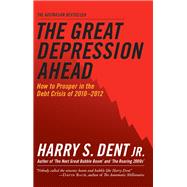 The Great Depression Ahead: How to Prosper in the Debt Crisis of 2010 - 2012