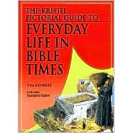 The Kregel Pictorial Guide to Everyday Life in Bible Times