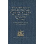 The Chronicle of the Discovery and Conquest of Guinea. Written by Gomes Eannes de Azurara