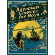 Adventure Classics for Boys Robinson Crusoe, Treasure Island, Kidnapped!