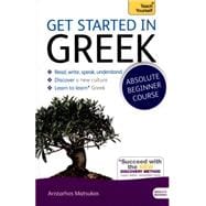 Get Started in Greek Absolute Beginner Course The essential introduction to reading, writing, speaking and understanding a new language
