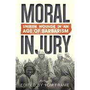 Moral Injury Unseen Wounds in an Age of Barbarism,9781742234656