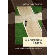Churchless Faith : Faith Journeys Beyond the Churches